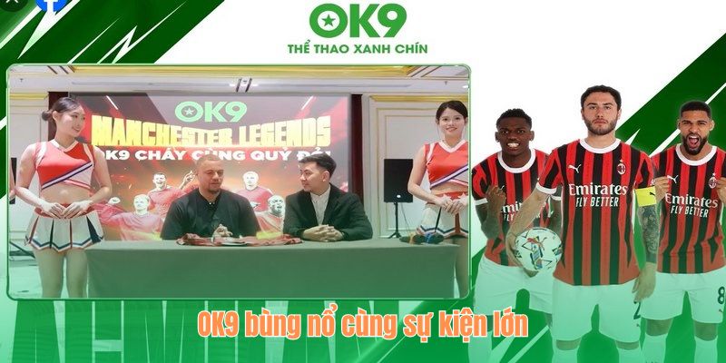 OK9 Bùng Nổ Cùng “Lễ Hội Bóng Đá Việt Nam - UK” Tại SVĐ Hòa Xuân